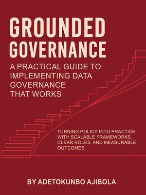 cover image of Grounded Governance a Practical Guide to Implementing Data Governance  That Works